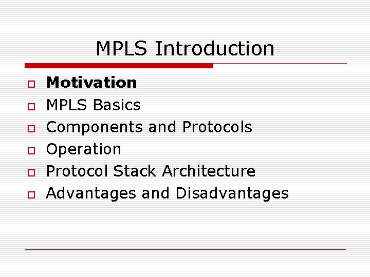 MPLS Introduction o o o Motivation MPLS Basics Components and Protocols Operation Protocol Stack