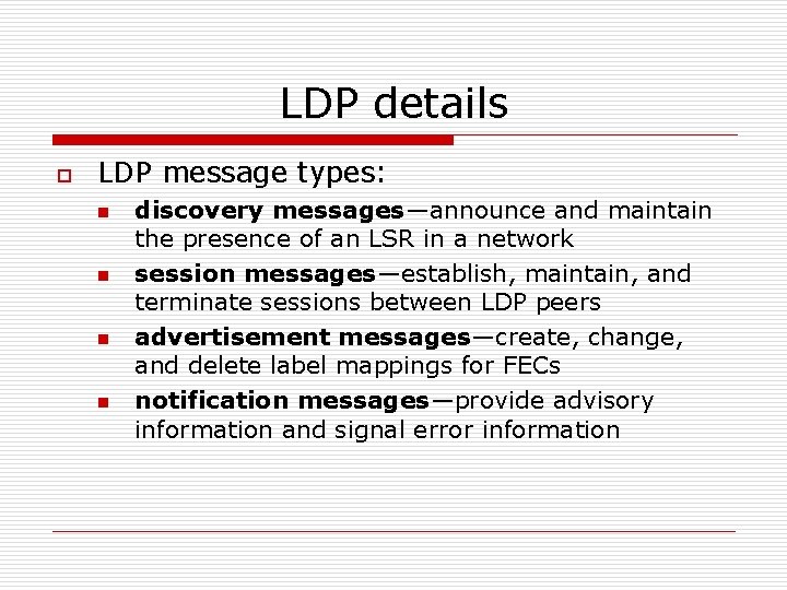 LDP details o LDP message types: n n discovery messages—announce and maintain the presence