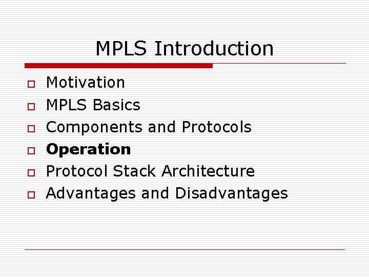 MPLS Introduction o o o Motivation MPLS Basics Components and Protocols Operation Protocol Stack