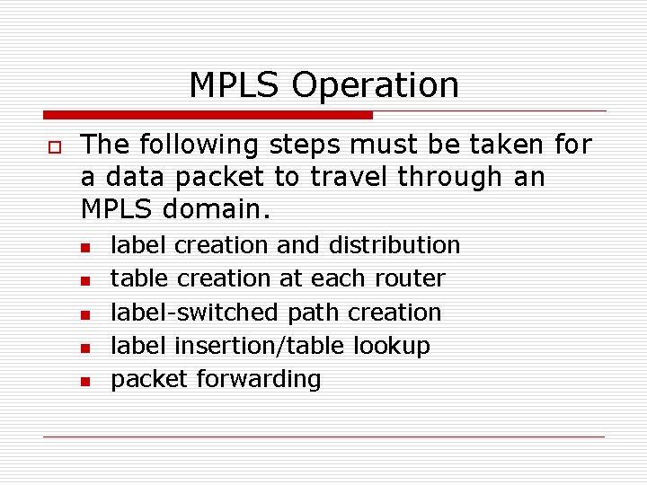 MPLS Operation o The following steps must be taken for a data packet to