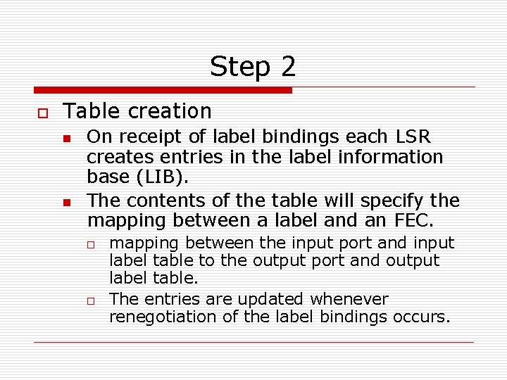 Step 2 o Table creation n n On receipt of label bindings each LSR