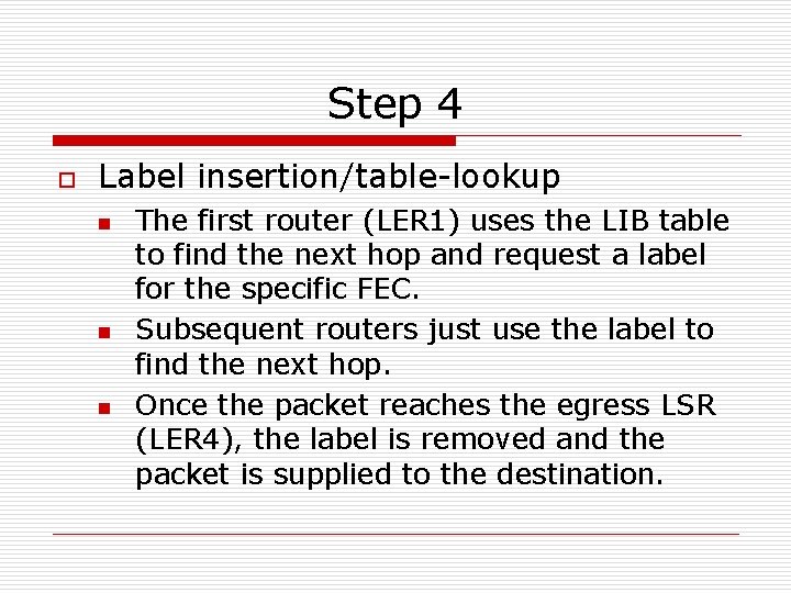 Step 4 o Label insertion/table-lookup n n n The first router (LER 1) uses