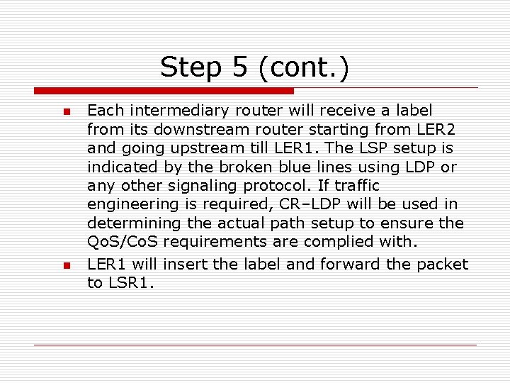 Step 5 (cont. ) n n Each intermediary router will receive a label from