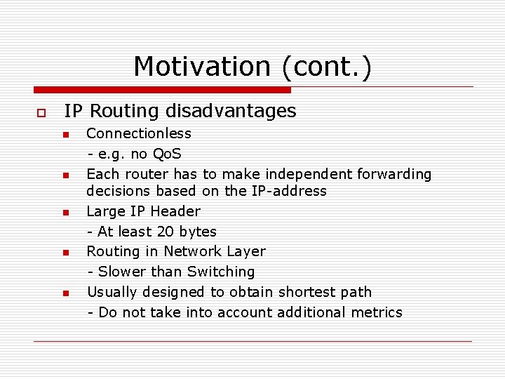 Motivation (cont. ) o IP Routing disadvantages n n n Connectionless - e. g.