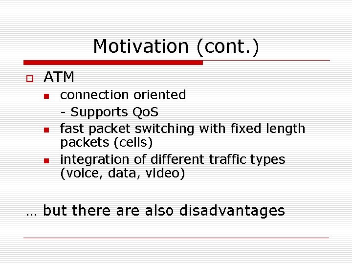 Motivation (cont. ) o ATM n n n connection oriented - Supports Qo. S