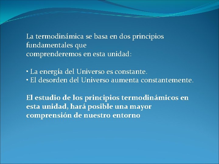 La termodinámica se basa en dos principios fundamentales que comprenderemos en esta unidad: •