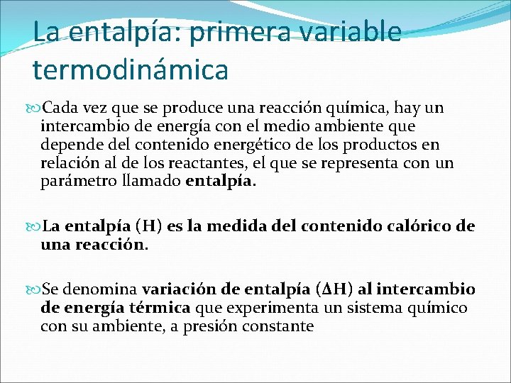 La entalpía: primera variable termodinámica Cada vez que se produce una reacción química, hay