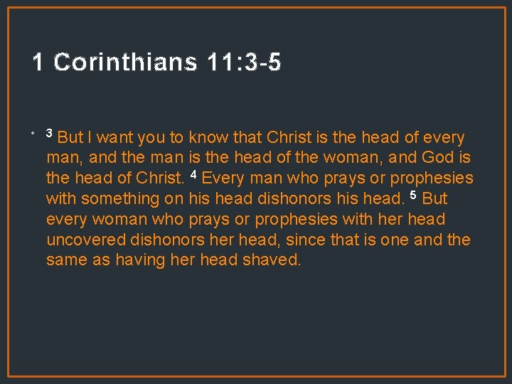 1 Corinthians 11: 3 -5 • 3 But I want you to know that