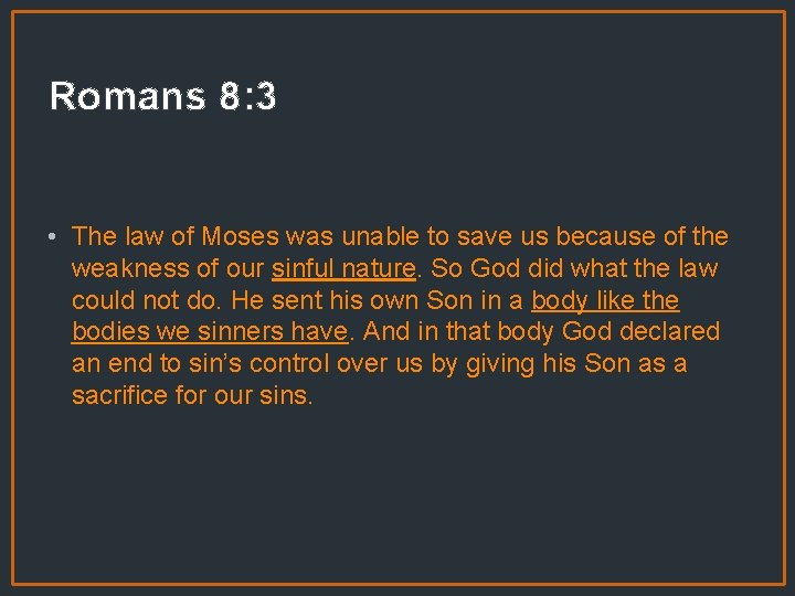 Romans 8: 3 • The law of Moses was unable to save us because