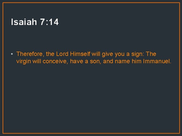 Isaiah 7: 14 • Therefore, the Lord Himself will give you a sign: The