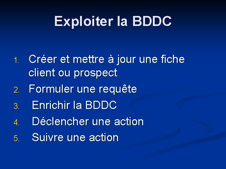 Exploiter la BDDC 1. 2. 3. 4. 5. Créer et mettre à jour une