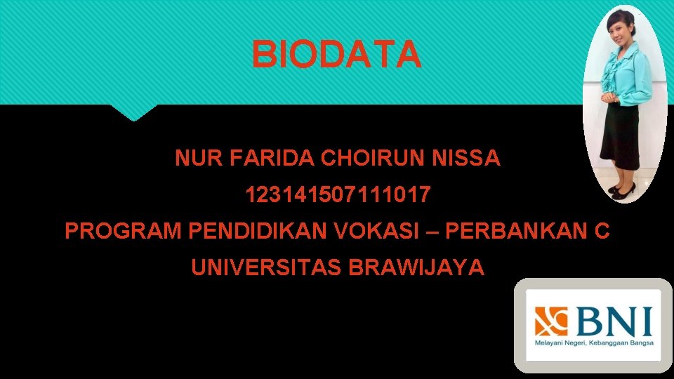 BIODATA NUR FARIDA CHOIRUN NISSA 123141507111017 PROGRAM PENDIDIKAN VOKASI – PERBANKAN C UNIVERSITAS BRAWIJAYA