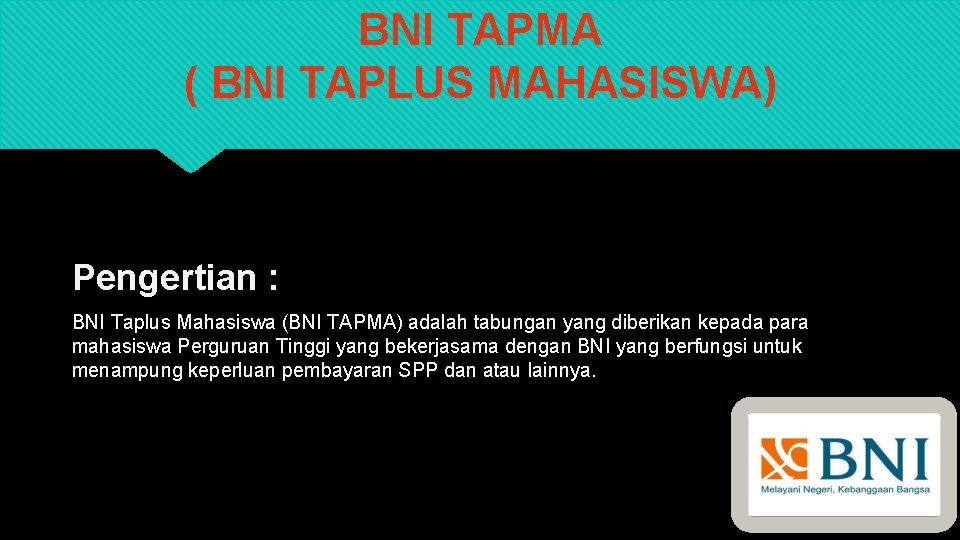 BNI TAPMA ( BNI TAPLUS MAHASISWA) Pengertian : BNI Taplus Mahasiswa (BNI TAPMA) adalah