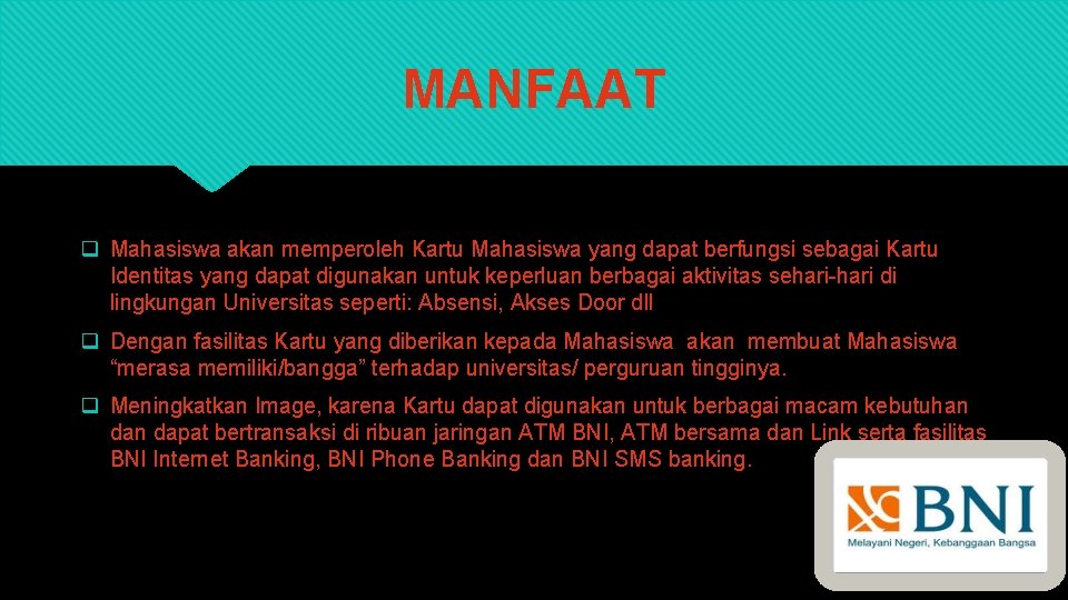  MANFAAT q Mahasiswa akan memperoleh Kartu Mahasiswa yang dapat berfungsi sebagai Kartu Identitas