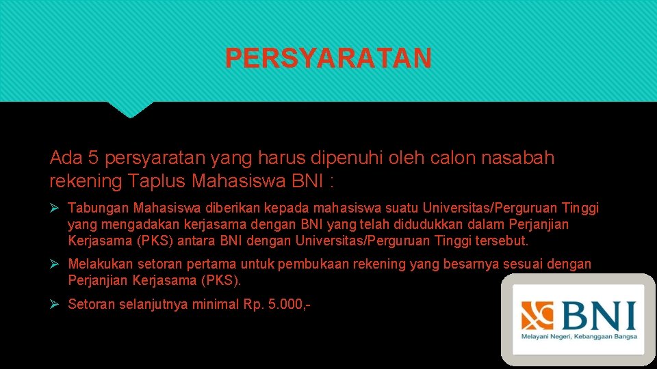 PERSYARATAN Ada 5 persyaratan yang harus dipenuhi oleh calon nasabah rekening Taplus Mahasiswa BNI