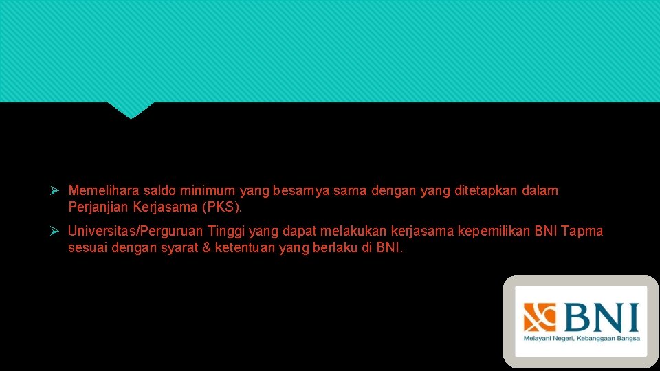 Ø Memelihara saldo minimum yang besarnya sama dengan yang ditetapkan dalam Perjanjian Kerjasama (PKS).