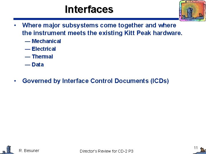 Interfaces • Where major subsystems come together and where the instrument meets the existing Interfaces • Where major subsystems come together and where the instrument meets the existing