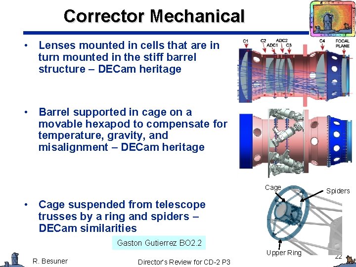 Corrector Mechanical • Lenses mounted in cells that are in turn mounted in the Corrector Mechanical • Lenses mounted in cells that are in turn mounted in the