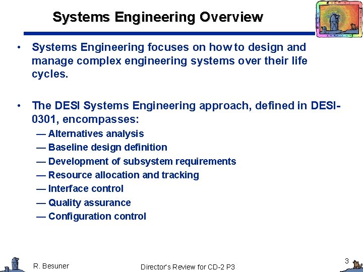 Systems Engineering Overview • Systems Engineering focuses on how to design and manage complex Systems Engineering Overview • Systems Engineering focuses on how to design and manage complex