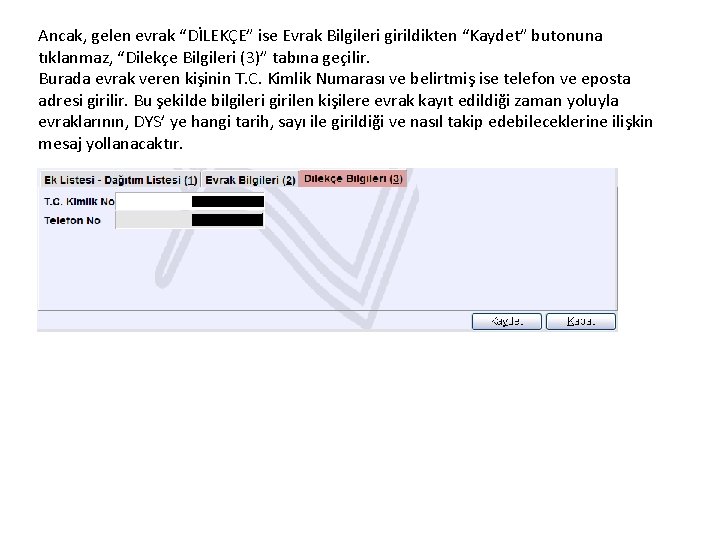 Ancak, gelen evrak “DİLEKÇE” ise Evrak Bilgileri girildikten “Kaydet” butonuna tıklanmaz, “Dilekçe Bilgileri (3)”