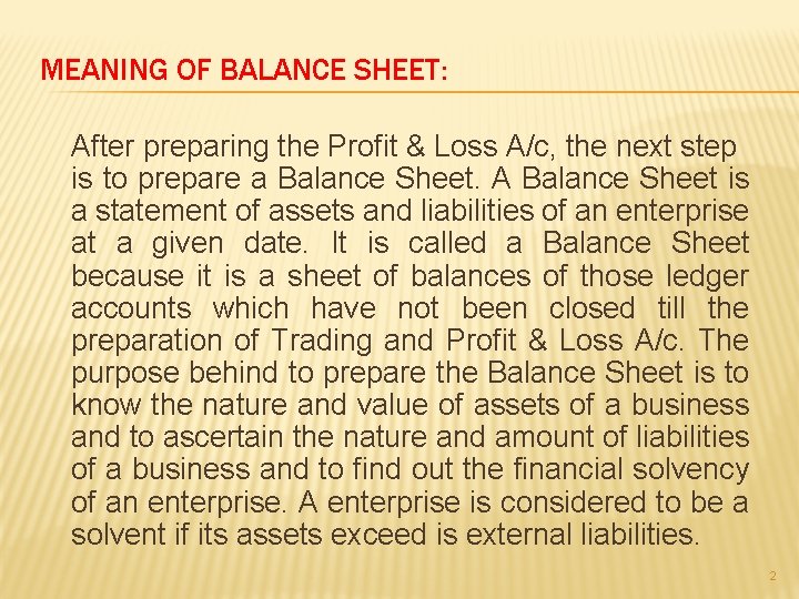 MEANING OF BALANCE SHEET: After preparing the Profit & Loss A/c, the next step