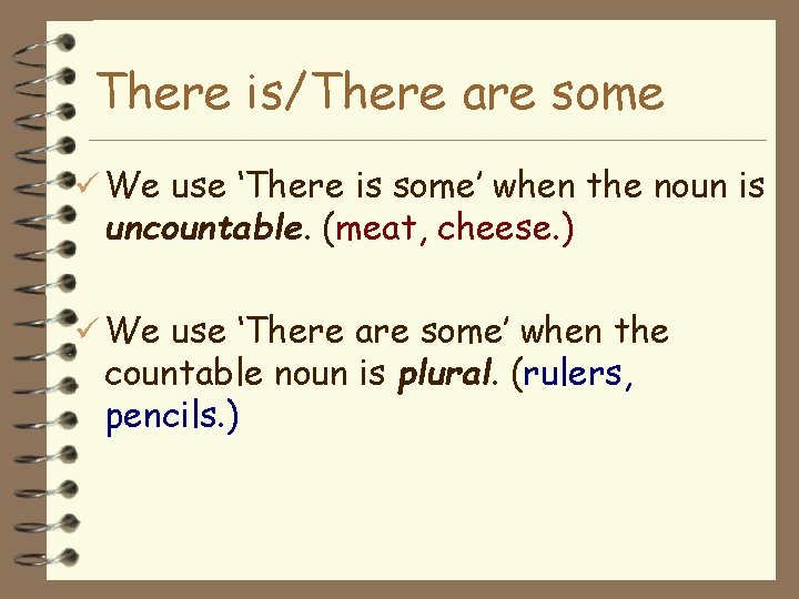 There is/There are some We use ‘There is some’ when the noun is uncountable.
