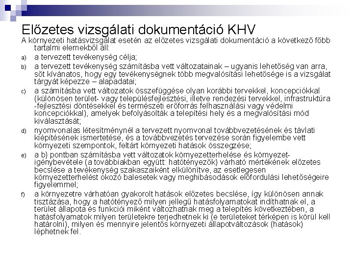 Előzetes vizsgálati dokumentáció KHV A környezeti hatásvizsgálat esetén az előzetes vizsgálati dokumentáció a következő