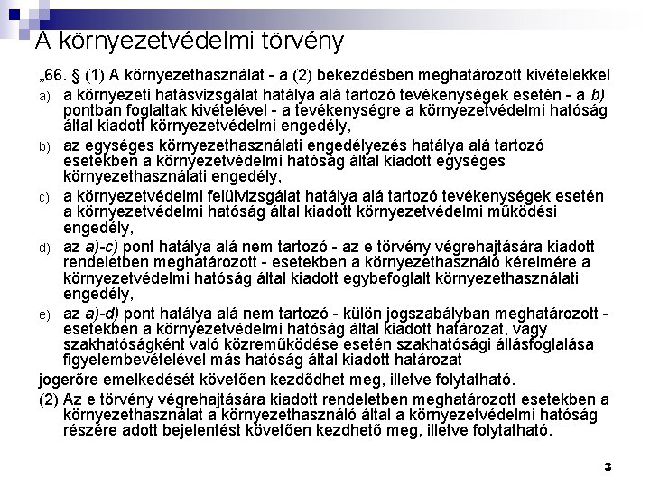 A környezetvédelmi törvény „ 66. § (1) A környezethasználat - a (2) bekezdésben meghatározott