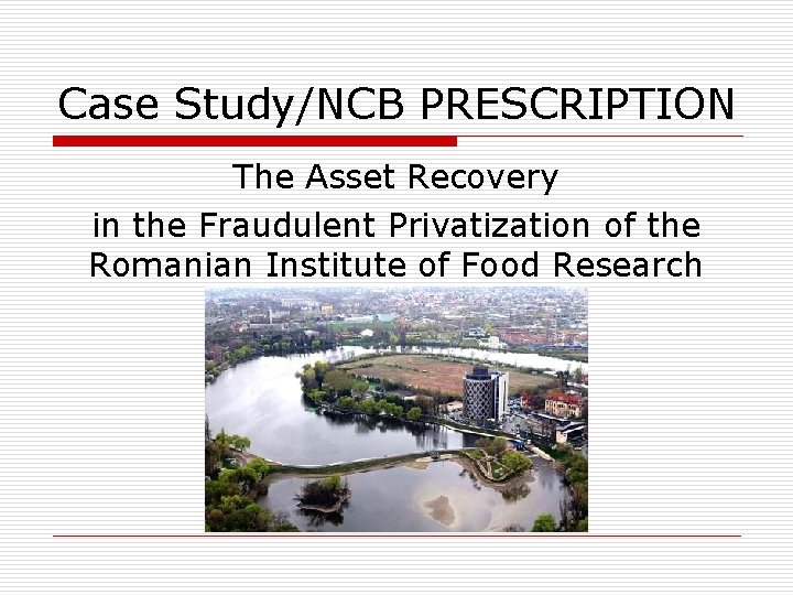 Case Study/NCB PRESCRIPTION The Asset Recovery in the Fraudulent Privatization of the Romanian Institute