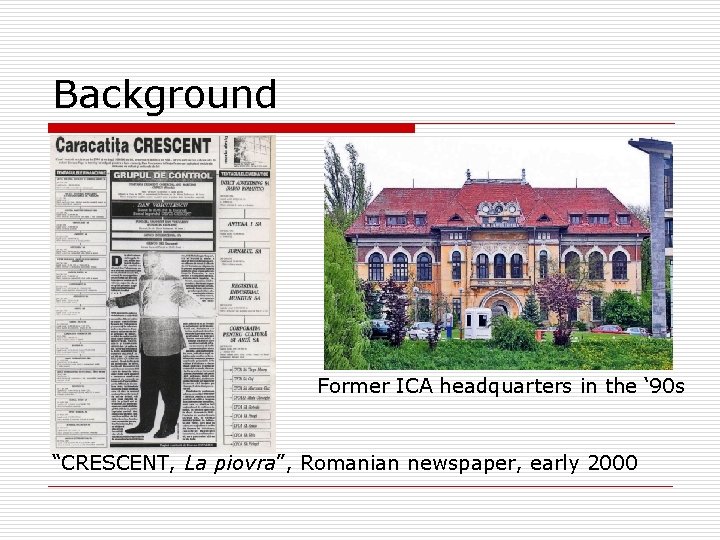 Background Former ICA headquarters in the ‘ 90 s “CRESCENT, La piovra”, Romanian newspaper,