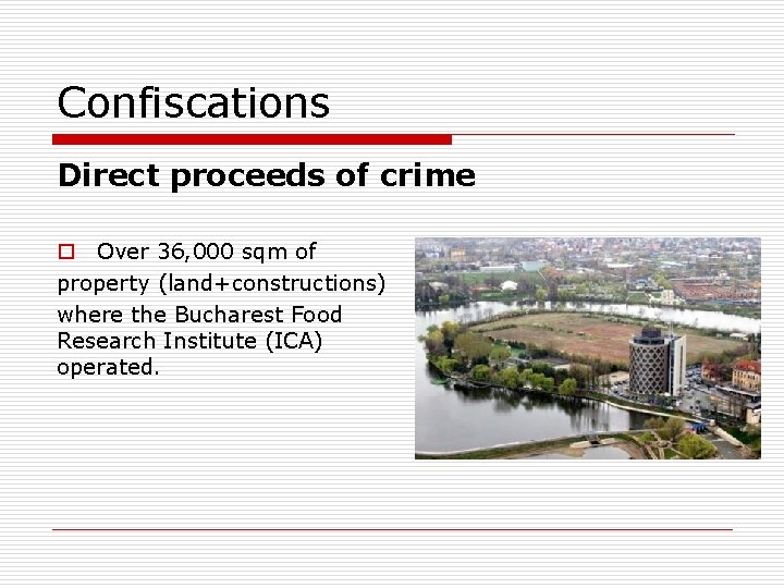 Confiscations Direct proceeds of crime o Over 36, 000 sqm of property (land+constructions) where