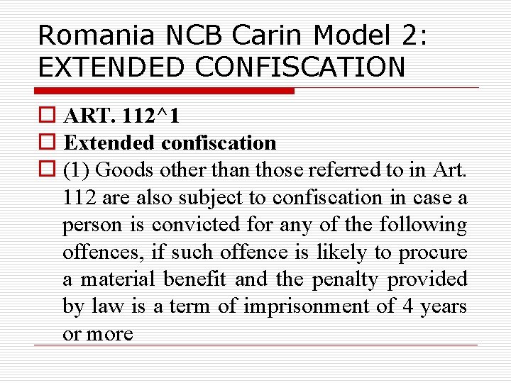 Romania NCB Carin Model 2: EXTENDED CONFISCATION o ART. 112^1 o Extended confiscation o
