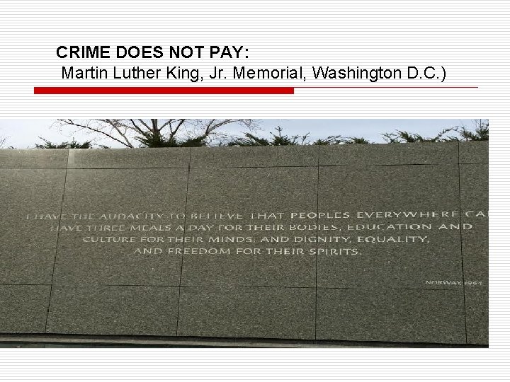 CRIME DOES NOT PAY: Martin Luther King, Jr. Memorial, Washington D. C. ) 