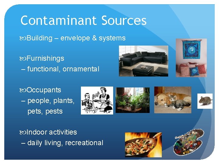 Contaminant Sources Building – envelope & systems Furnishings – functional, ornamental Occupants – people,