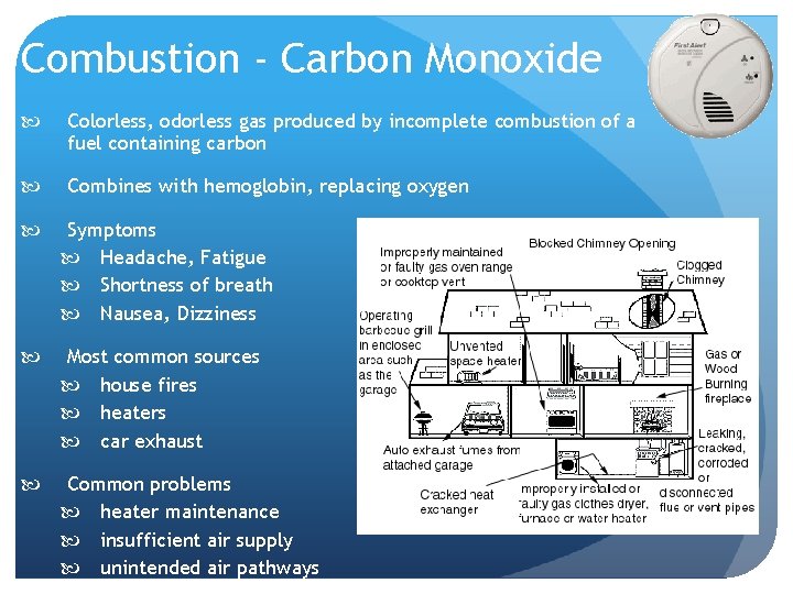 Combustion - Carbon Monoxide Colorless, odorless gas produced by incomplete combustion of a fuel