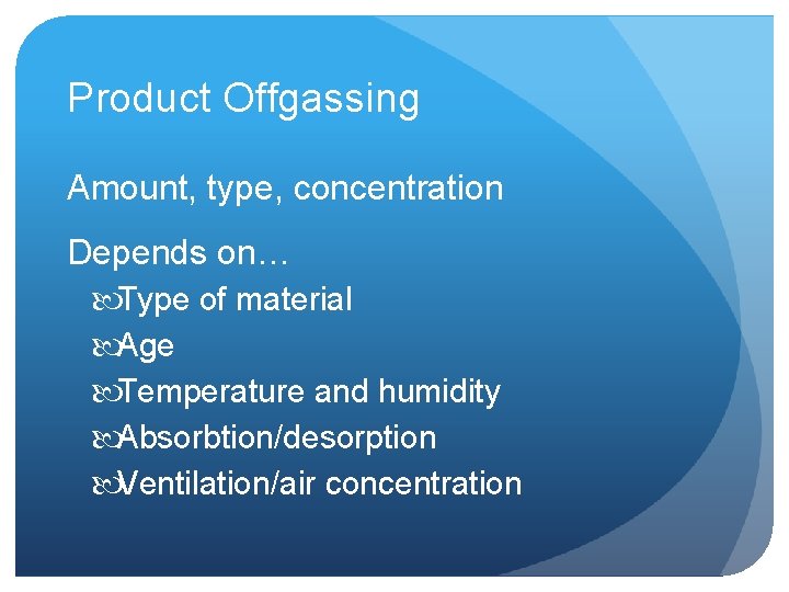 Product Offgassing Amount, type, concentration Depends on… Type of material Age Temperature and humidity
