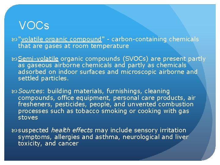 VOCs "volatile organic compound" - carbon-containing chemicals that are gases at room temperature Semi-volatile