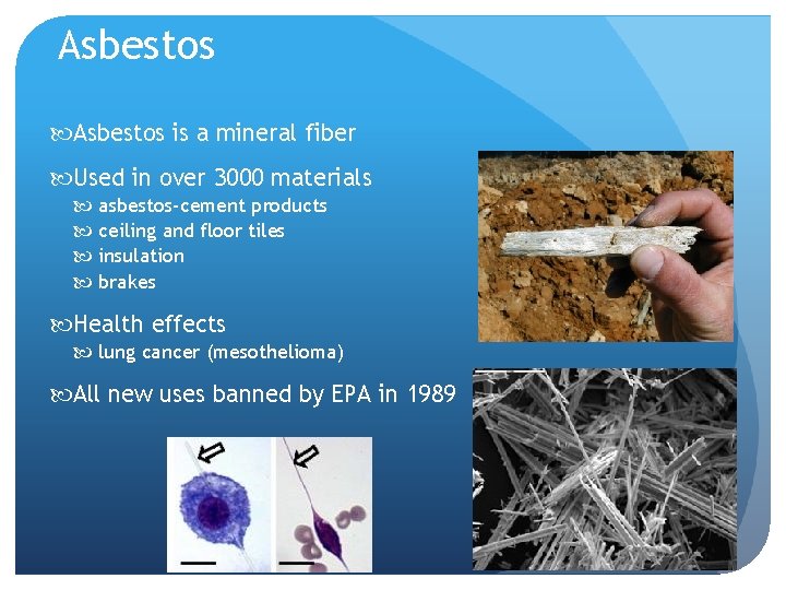 Asbestos is a mineral fiber Used in over 3000 materials asbestos-cement products ceiling and