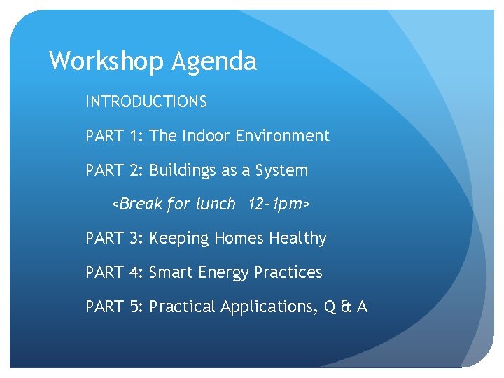 Workshop Agenda INTRODUCTIONS PART 1: The Indoor Environment PART 2: Buildings as a System