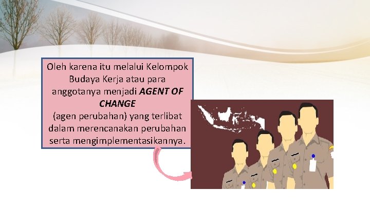 Oleh karena itu melalui Kelompok Budaya Kerja atau para anggotanya menjadi AGENT OF CHANGE