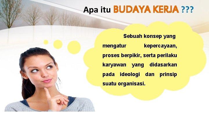 Apa itu BUDAYA KERJA ? ? ? Sebuah konsep yang mengatur kepercayaan, proses berpikir,