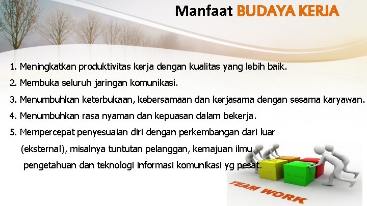 Manfaat BUDAYA KERJA 1. Meningkatkan produktivitas kerja dengan kualitas yang lebih baik. 2. Membuka