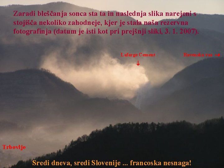 Zaradi bleščanja sonca sta ta in naslednja slika narejeni s stojišča nekoliko zahodneje, kjer