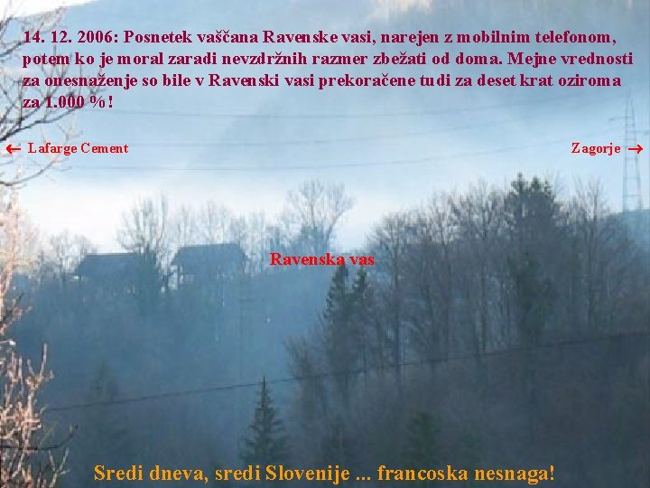 14. 12. 2006: Posnetek vaščana Ravenske vasi, narejen z mobilnim telefonom, potem ko je