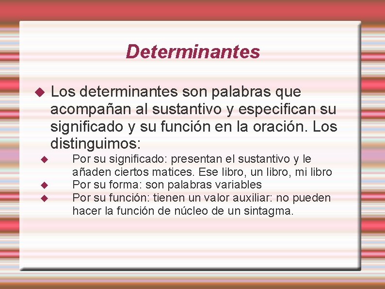 Determinantes Los determinantes son palabras que acompañan al sustantivo y especifican su significado y