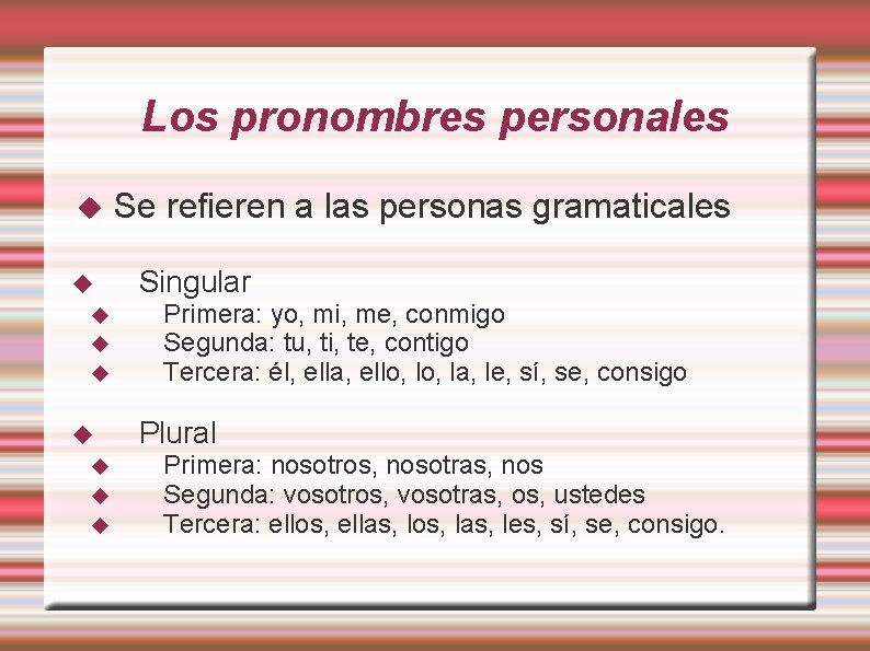 Los pronombres personales Se refieren a las personas gramaticales Singular Primera: yo, mi, me,