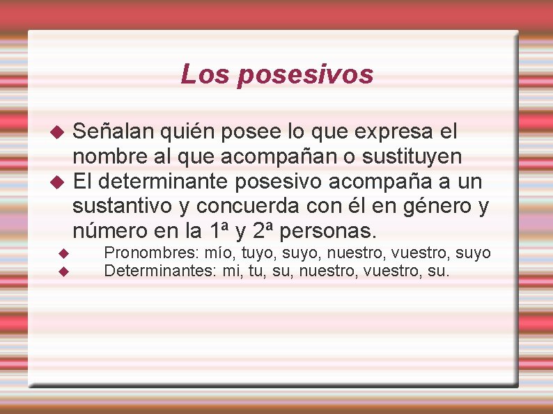 Los posesivos Señalan quién posee lo que expresa el nombre al que acompañan o