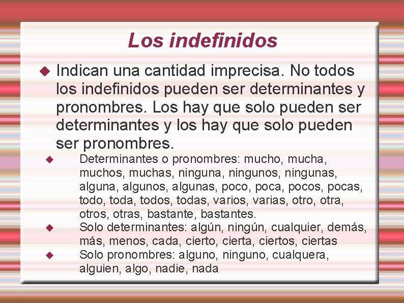 Los indefinidos Indican una cantidad imprecisa. No todos los indefinidos pueden ser determinantes y