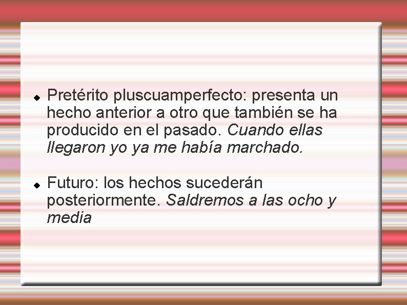  Pretérito pluscuamperfecto: presenta un hecho anterior a otro que también se ha producido