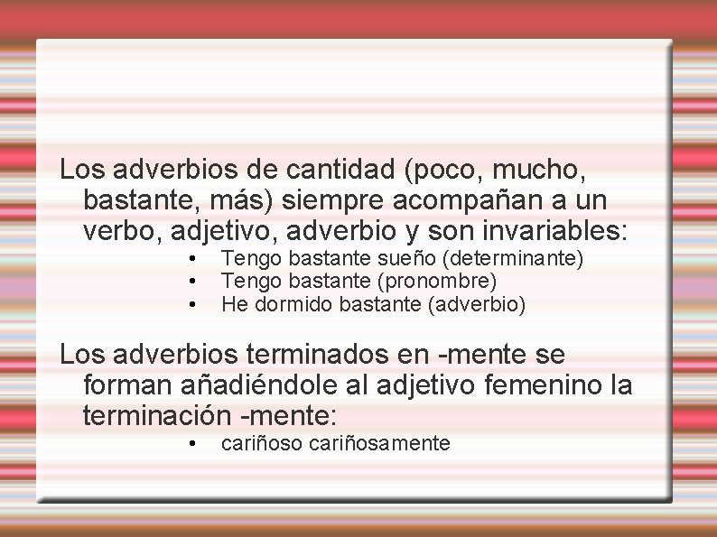 Los adverbios de cantidad (poco, mucho, bastante, más) siempre acompañan a un verbo, adjetivo,